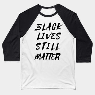 Black Lives Still Matter Baseball T-Shirt
